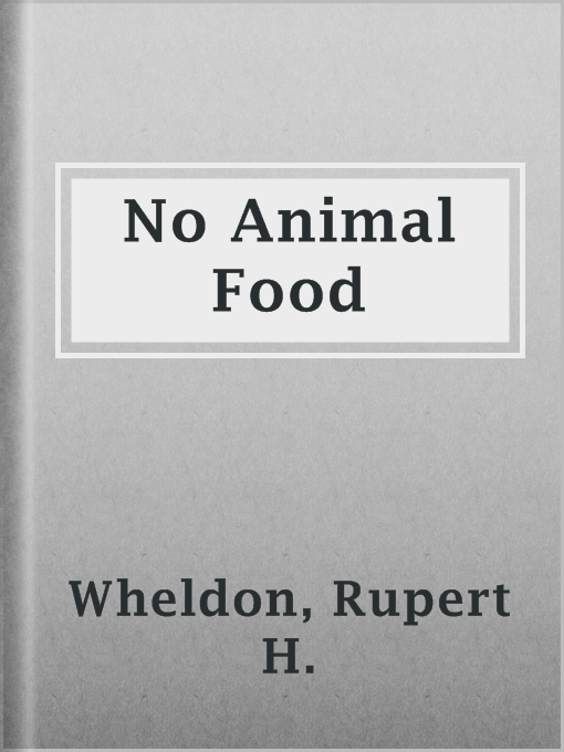 Title details for No Animal Food by Rupert H. Wheldon - Available